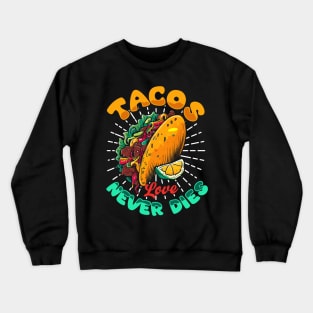 Tacos Love Never Dies Crewneck Sweatshirt